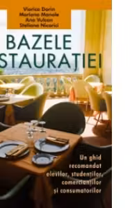 Bazele restauratiei - Un ghid util elevilor, studentilor si lucratorilor din alimentatie publica si turism (manual pentru clasa a IX-a)