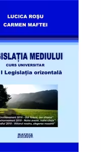 Legislatia mediului volumul 1. Legislatia orizontala