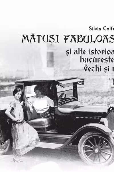 Mătuși fabuloase și alte istorioare bucureștene vechi și noi