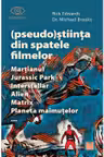 (Pseudo)Știința din spatele filmelor Marțianul, Jurassic Park, Interstellar, Alien, Matrix, Planeta maimuțelor…