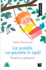 La scoala, ca pestele in apa! Invata cu placere!