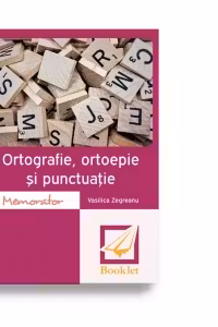 Ortografie, ortoepie si punctuatie. Memorator