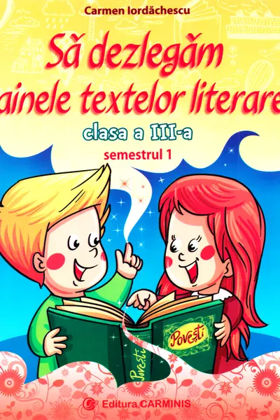 Să dezlegăm tainele textelor literare - Clasa 3. Sem.1 A (L3A1)
