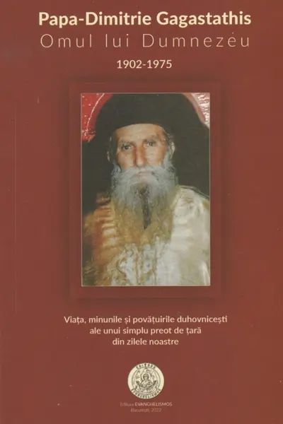 Papa-Dimitrie Gagastathis. Omul lui Dumnezeu (1902-1975)