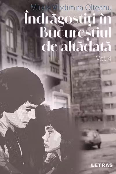 Indragostiti in Bucurestiul de altadata Vol. 4