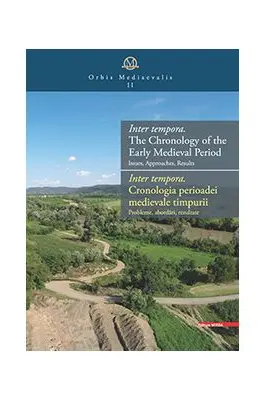 Inter tempora. the chronology of the Early Medieval Period Issues, approaches, results inter tempora. Cronologia perioadei medievale timpurii. Probleme, abordari, rezultate