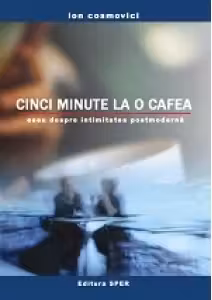 Cinci minute la o cafea - eseu despre intimitatea postmoderna