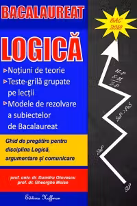 Bacalaureat Logica - Ghid de pregatire pentru disciplina Logica, argumentare si comunicare