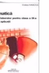 Informatica - Caiet de laborator pentru clasa a IX -a. Teorie si aplicatii