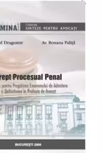 Drept procesual penal. Sinteze pentru pregatirea examenului de admitere si definitivare in profesia de avocat