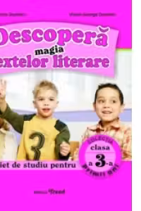 Descopera magia textelor literare. Caiet de studiu pentru clasa a III-a