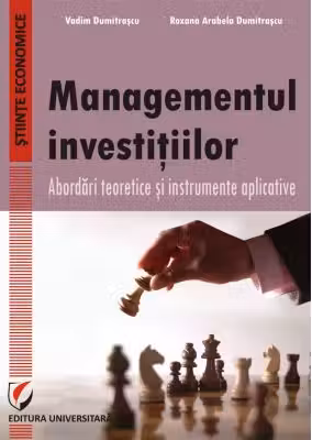 Managementul investitiilor. Abordari teoretice si instrumente aplicative - Vadim Dumitrascu