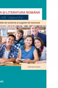 Limba si literatura romana. Simulare pentru clasa a VII-a. Modele de subiecte si sugestii de rezolvare