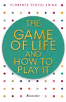 The Game of Life and How to Play It - Florence Scovel Shinn