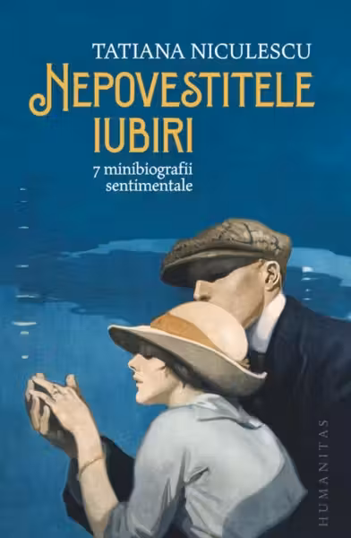 Nepovestitele iubiri. 7 minibiografii sentimentale - Tatiana Niculescu