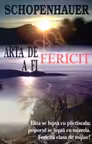 Arta de a fi fericit - Arthur Schopenhauer
