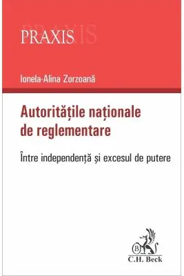 Autoritatile nationale de reglementare. Intre independenta si excesul de putere