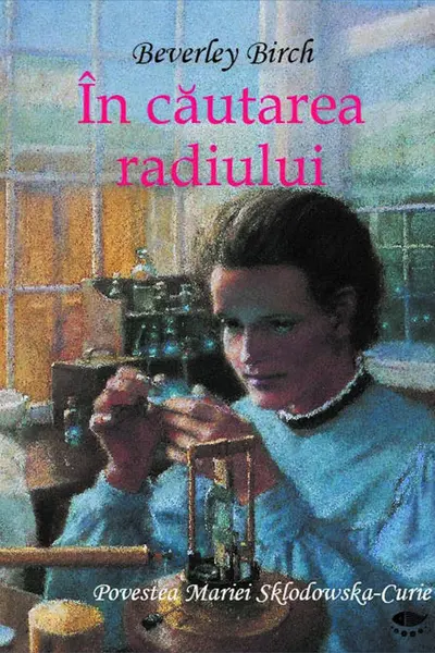 Descoperiri stiintifice. In cautarea radiului
