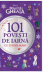 Disney. Regatul de gheata. 101 povesti de iarna cu litere mari