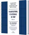 Planificatorul pe intervale de timp. O metoda zilnica pentru a lucra concentrat intr-o lume plina de distrageri, Editia 2