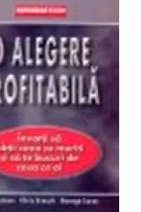 O alegere profitabila. Invata sa obtii ceea ce meriti si sa te bucuri de ceea ce ai
