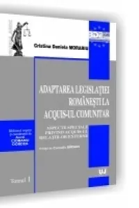 Adaptarea legislatiei romanesti la acquis-ul comunitar. Aspecte speciale privind acquis-ul relatiilor externe. Prefata de Corneliu Birsan