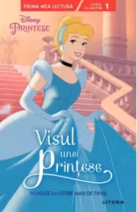 Prima mea lectura. DISNEY. PRINTESE. VISUL UNEI PRINTESE. Poveste cu litere mari de tipar. (nivelul 1)