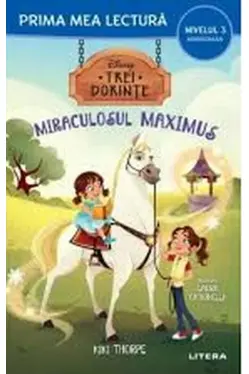 Prima mea lectura. DISNEY. TREI DORINTE. MIRACULOSUL MAXIMUS.