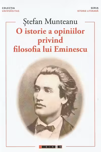 O istorie a opiniilor privind filosofia lui Eminescu Vol. 1- Ștefan Munteanu