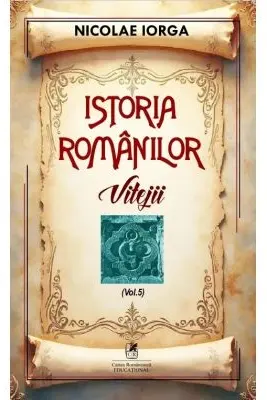 Istoria romanilor Volumul 5. Vitejii