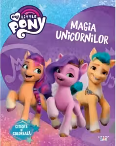 MY LITTLE PONY. MAGIA UNICORNILOR. Citeste si coloreaza
