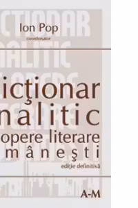 Dictionar analitic de opere literare romanesti (editie definitiva, 2 volume)