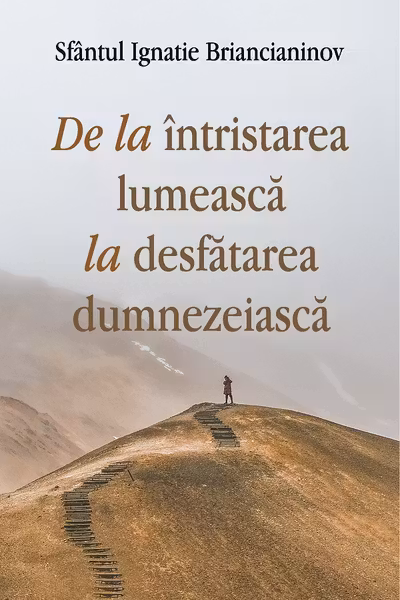 De la intristarea lumeasca la desfatarea dumnezeiasca