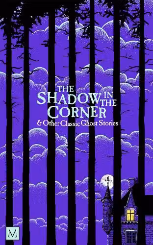 The Shadow in The Corner & Other Classic Ghost Stories