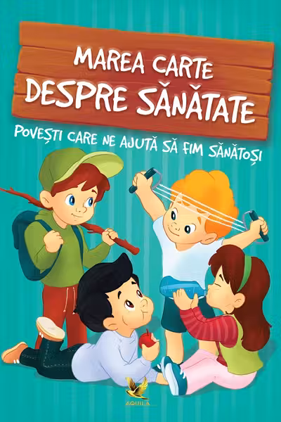 Marea carte despre sanatate. Povesti care ne ajuta sa fim sanatosi