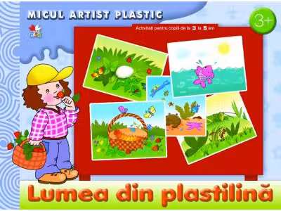 Lumea din plastilina. Activitati 3-5 ani