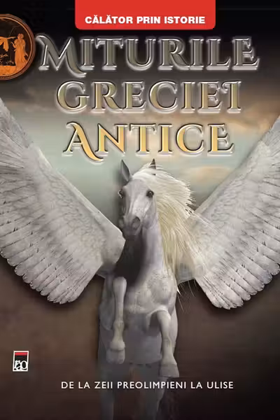Miturile Greciei antice. De la zeii preolimpieni la Ulise