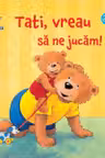 Tati, vreau sa ne jucam!