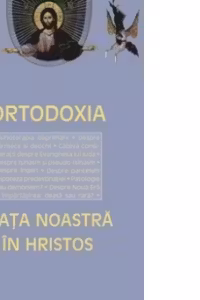 Viata noastra in Hristos: Ortodoxia