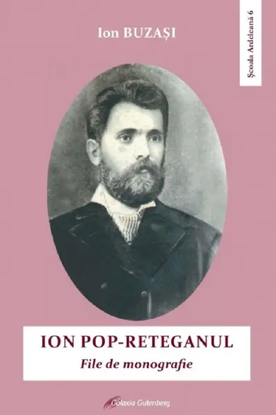 Ion Pop-Reteganu. File de monografie