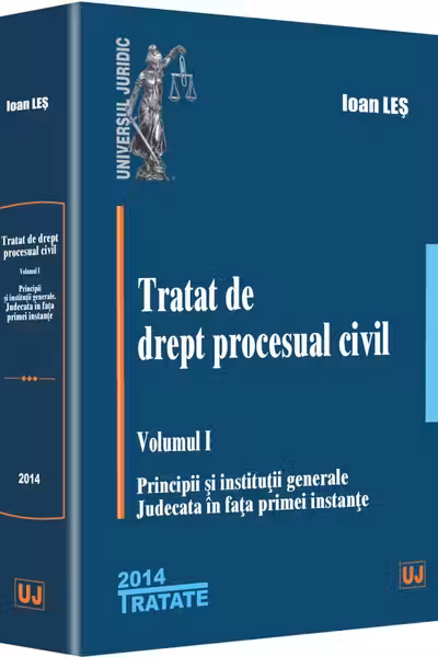 Tratat de drept procesual civil vol.1: Principii și instituții generale