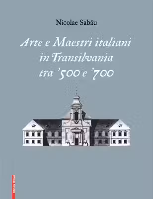 Arte e maestri italiani in transilvania tra ‘500 e ‘700