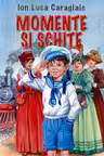 Momente si schite - I. L Caragiale