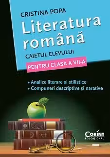 Literatura romana. Caietul elevului de clasa a 7-a. Analize literare si stilistice. Compuneri descriptive si narative