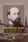 Dimitrie Dan. Un etnograf uitat. Monografie si antologie de texte - Antonie Moisei, Arcadie Moisei