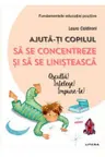 AJUTA-TI COPILUL SA SE CONCENTREZE SI SA SE LINISTEASCA.
