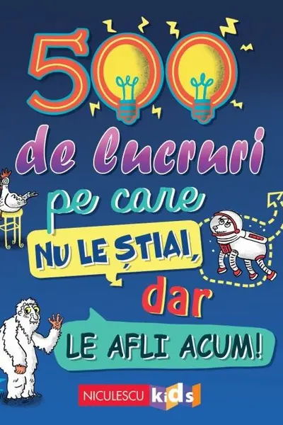 500 de lucruri pe care nu le stiai, dar le afli acum!