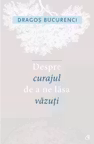 Despre curajul de a ne lasa vazuti