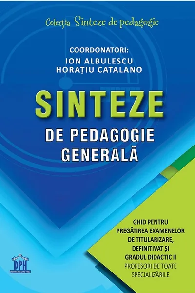 Sinteze de pedagogie generală: Ghid pentru pregătirea examenelor de titularizare, definitivat și gradul didactic II