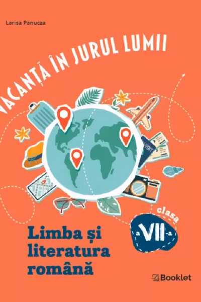 Vacanță în jurul lumii. Limba și literatura română - Clasa 7